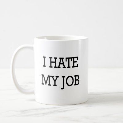 i_hate_my_job_mug-p168038028857310271enw9p_400.jpg